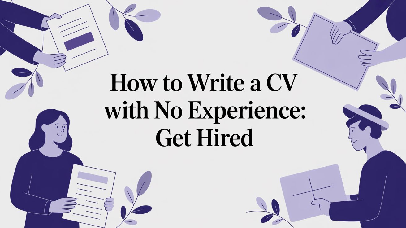 How to Write a CV with No Experience: Get Hired in 2026
